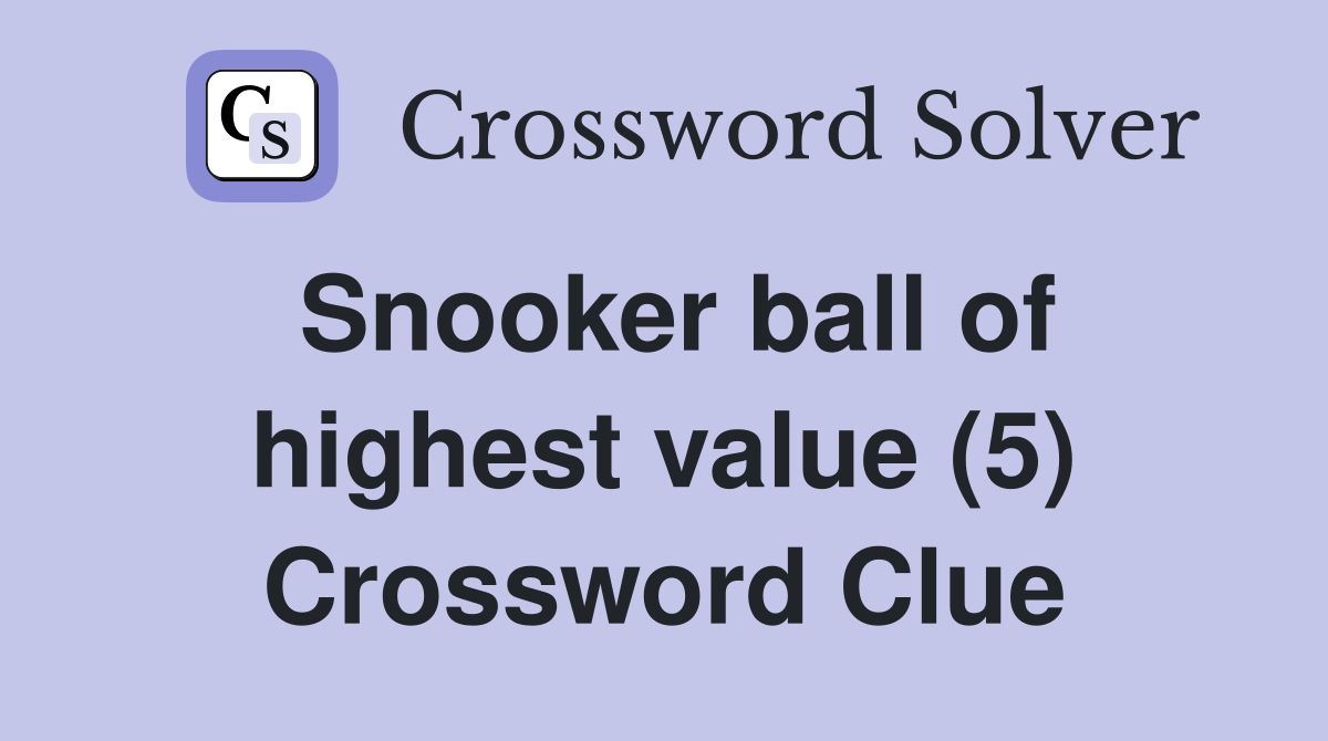 Snooker ball of highest value (5) Crossword Clue Answers Crossword